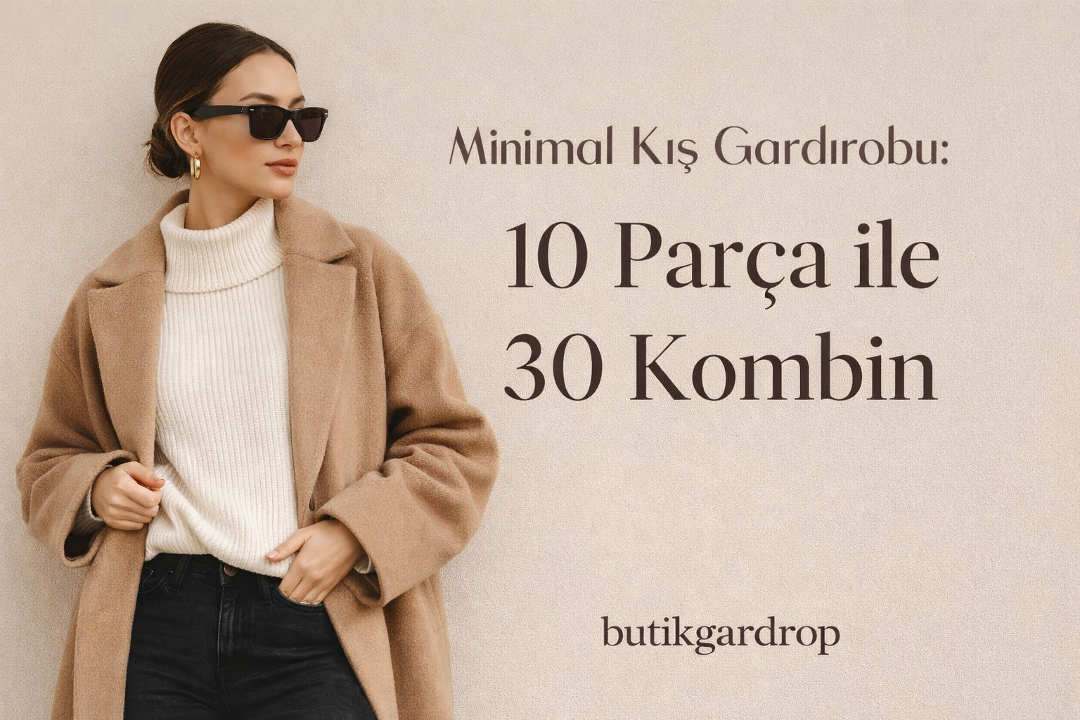Minimal Kış Gardırobu: 10 Parça ile 30 Kombin