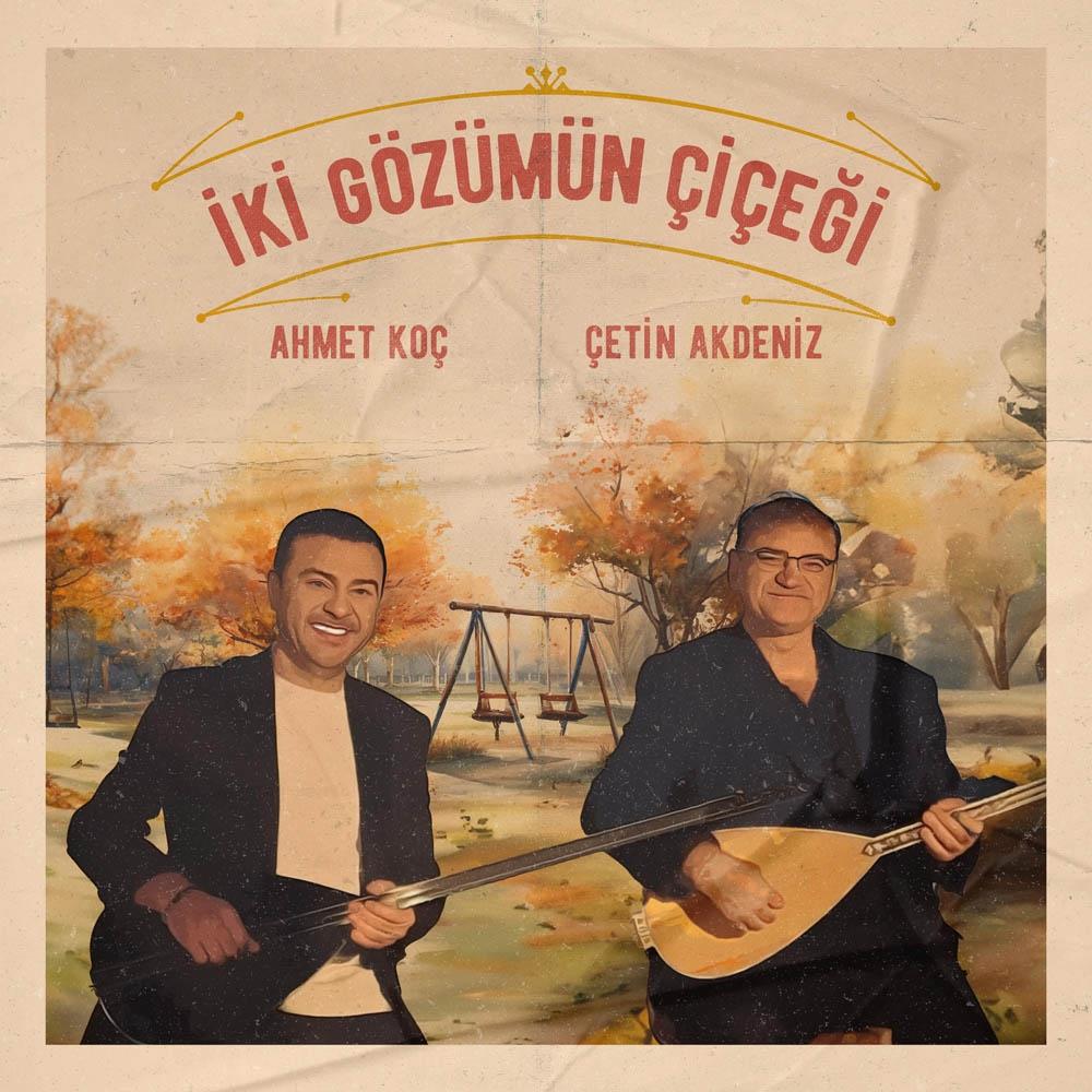 AHMET KOÇ & ÇETİN AKDENİZ - İKİ GÖZÜMÜN ÇİÇEĞİ