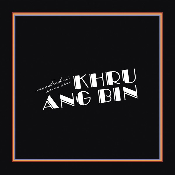 KHRUANGBIN - MORDECHAI REMIXES 