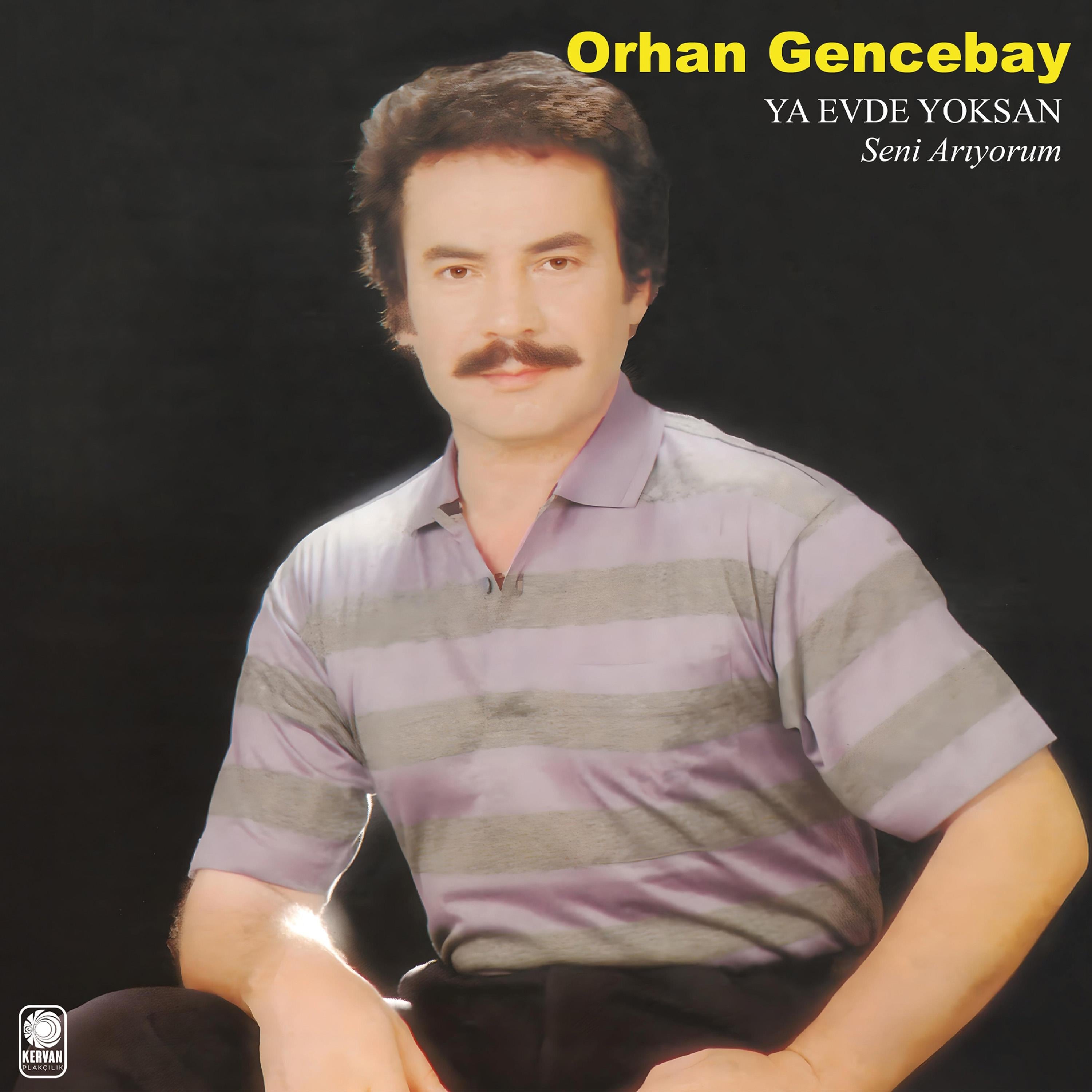 ORHAN GENCEBAY - YA EVDE YOKSAN 