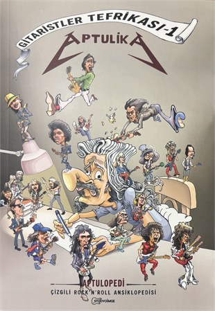 APTULİKA - GİTARİSTLER TEFRİKASI -1 - APTULOPEDİ ÇİZGİLİ ROCK 'N' ROLL ANSİKLOPEDİSİ 