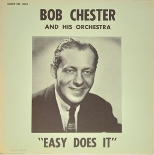 BOB CHESTER AND HIS ORCHESTRA - EASY DOES IT