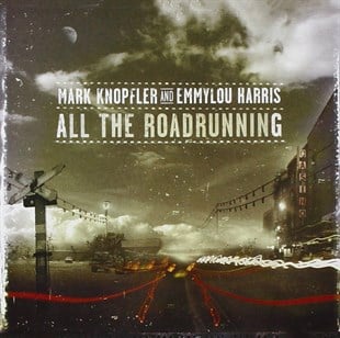 MARK KNOPFLER AND EMMYLOU HARRIS - ALL THE ROADRUNNING