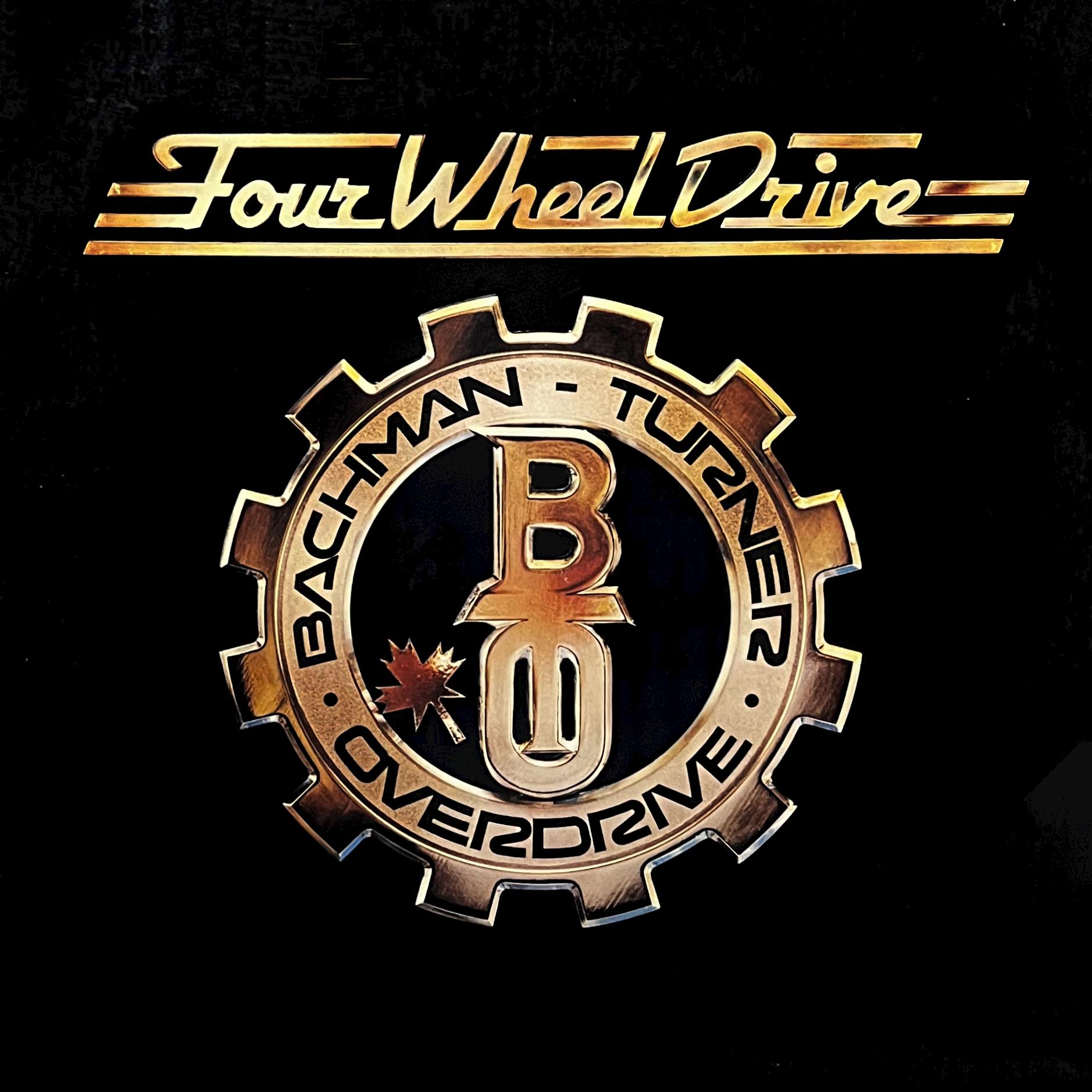 BACHMAN-TURNER OVERDRIVE - FOUR WHEEL DRIVE 