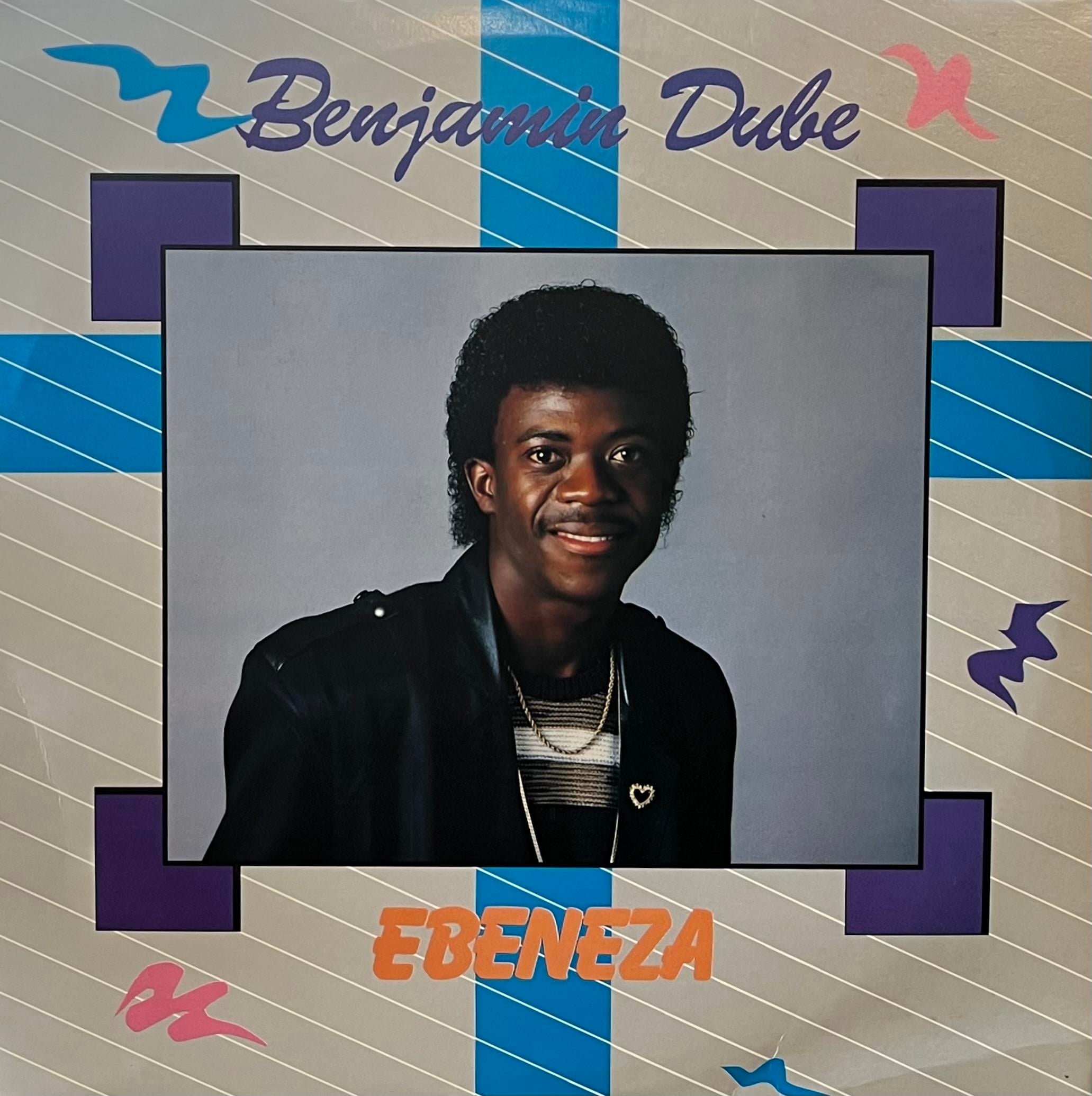 BENJAMIN DUBE – EBENEZA