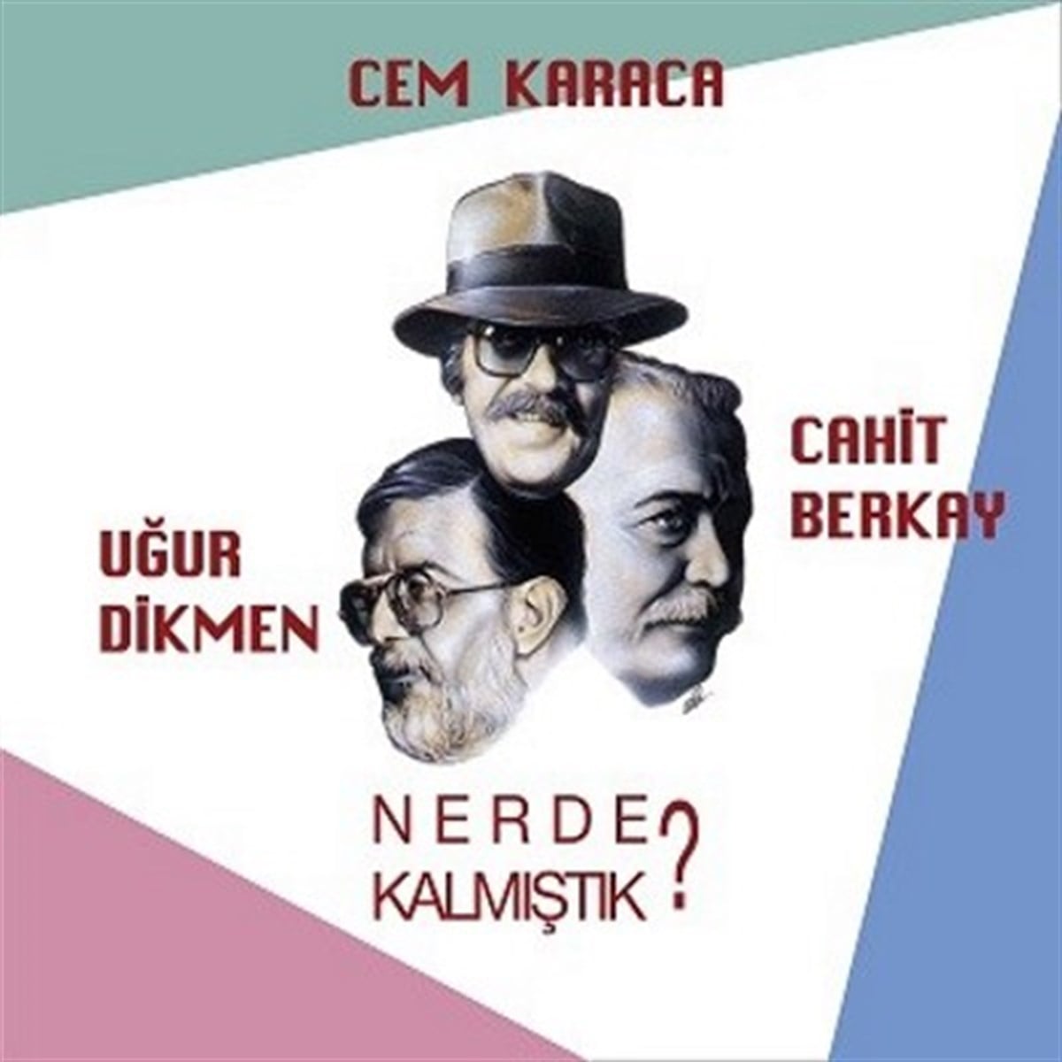 CEM KARACA, CAHİT BERKAT, UĞUR DİKMEN - NERDE KALMIŞTIK ?