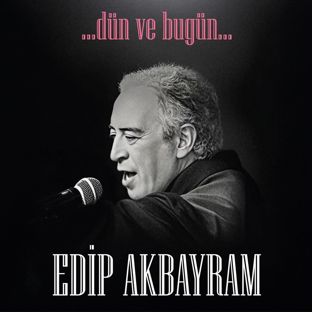 EDİP AKBAYRAM - DÜN VE BUGÜN