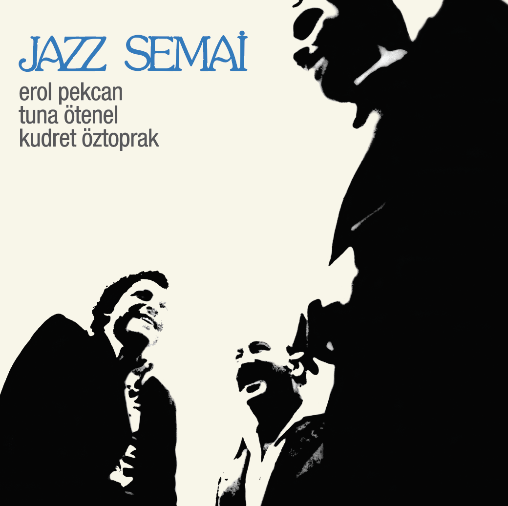 EROL PEKCAN & TUNA ÖTENEL & KUDRET ÖZTOPRAK - JAZZ SEMAİ