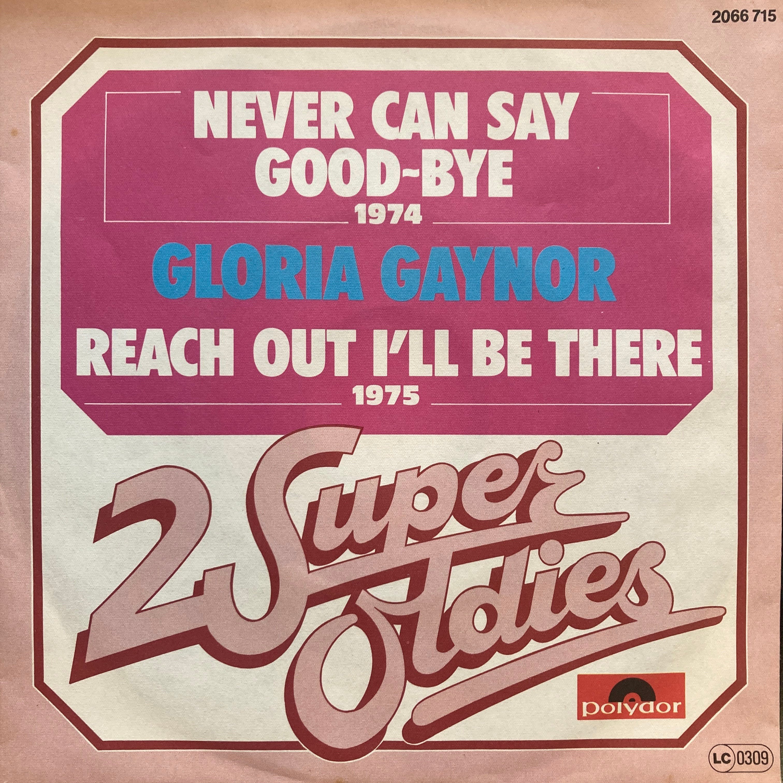 GLORIA GAYNOR – NEVER CAN SAY GOOD-BYE / REACH OUT I'LL BE THERE