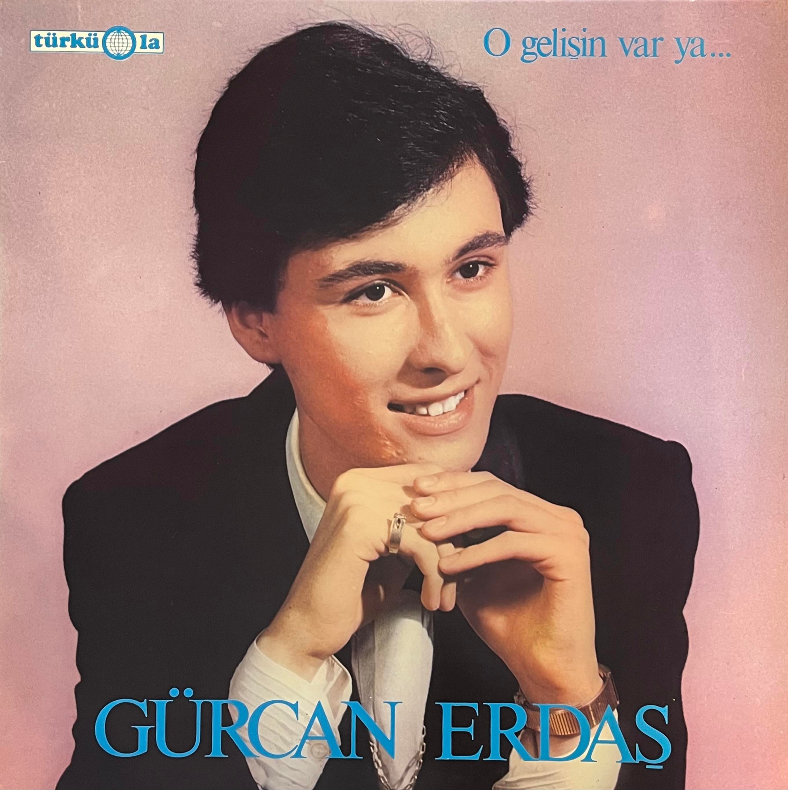 GÜRCAN ERDAŞ - O GELİŞİN VAR YA