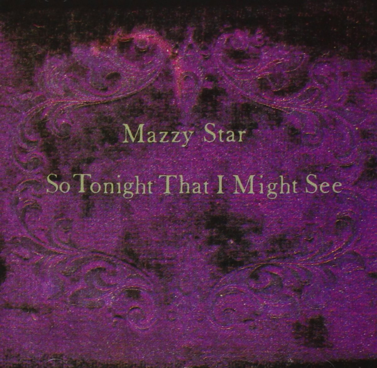 MAZZY STAR - SO TONIGHT THAT I MIGHT SEE 