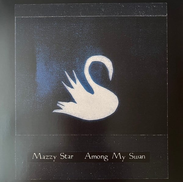 MAZZY STAR - AMONG MY SWAN 