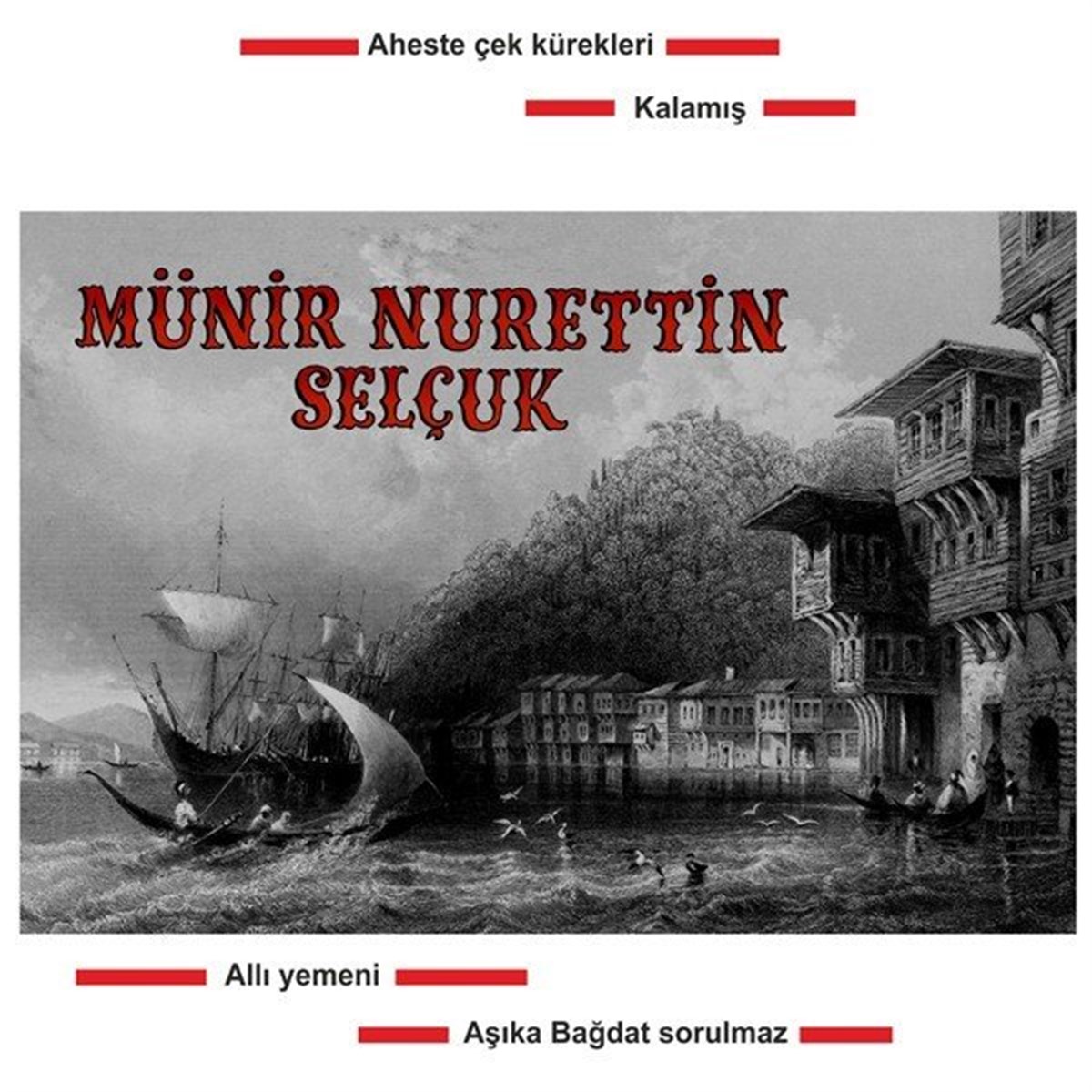 MÜNİR NURETTİN SELÇUK - AHESTE ÇEK KÜREKLERİ / KALAMIŞ / ALLI YEMENİ / AŞIKA BAĞDAT SORULMAZ