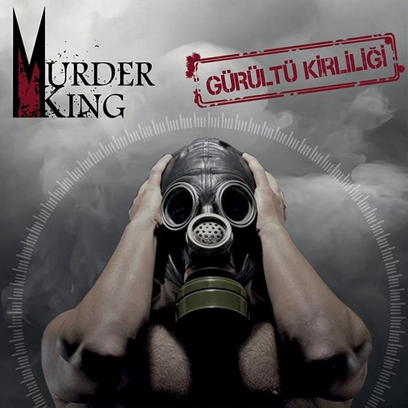 MURDER KING - GÜRÜLTÜ KİRLİLİĞİ 