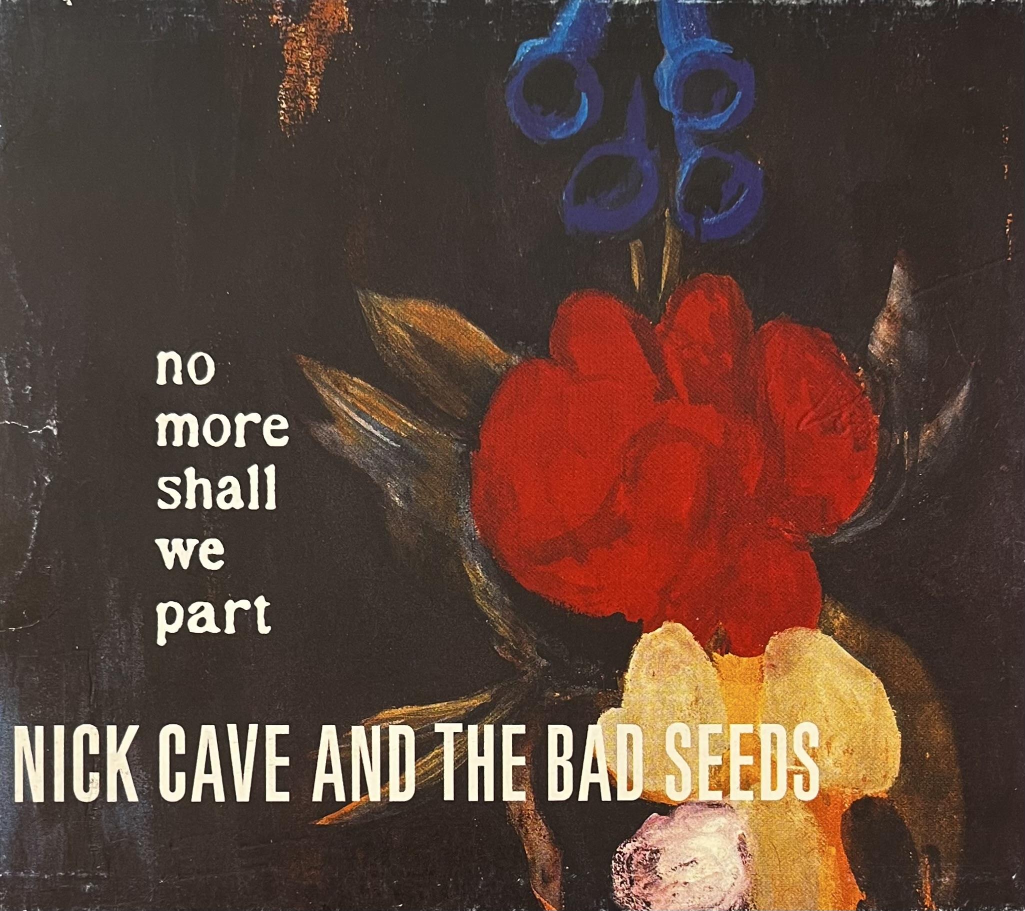 NICK CAVE AND THE BAD SEEDS - NO MORE SHALL WE PART