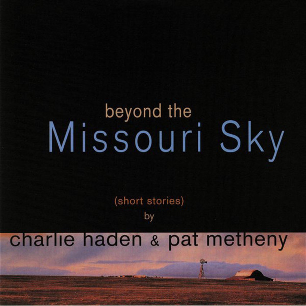 PAT METHENY & CHARLIE HADEN - BEYOND THE MISSOURI SKY (SHORT STORIES) BY CHARLIE HADEN & PAT METHENY 