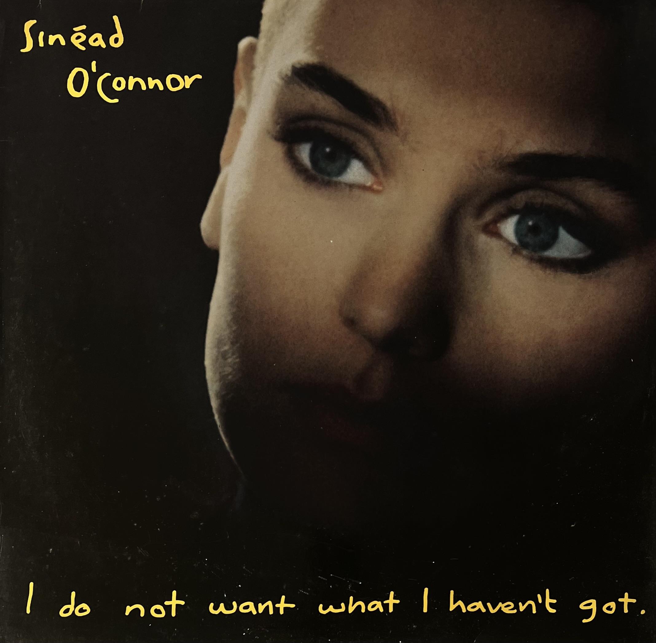 SINEAD O'CONNOR - I DO NOT WANT WHAT I HAVEN'T GOT