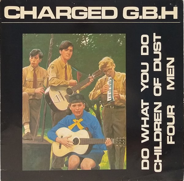 CHARGED G.B.H – DO WHAT YOU DO / CHILDREN OF DUST / FOUR MEN