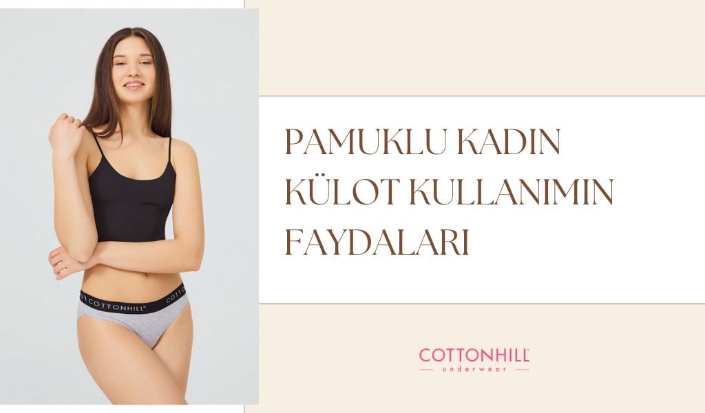 Pamuklu Kadın Külot Kullanımın Faydaları