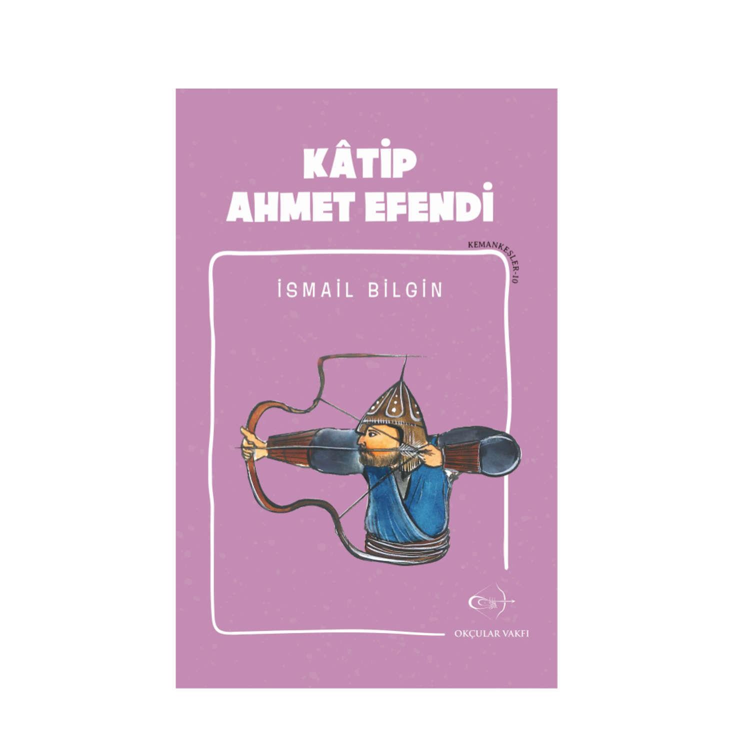 Okçular Vakfı İsmail Bilgin- Kâtip Ahmet Efendi