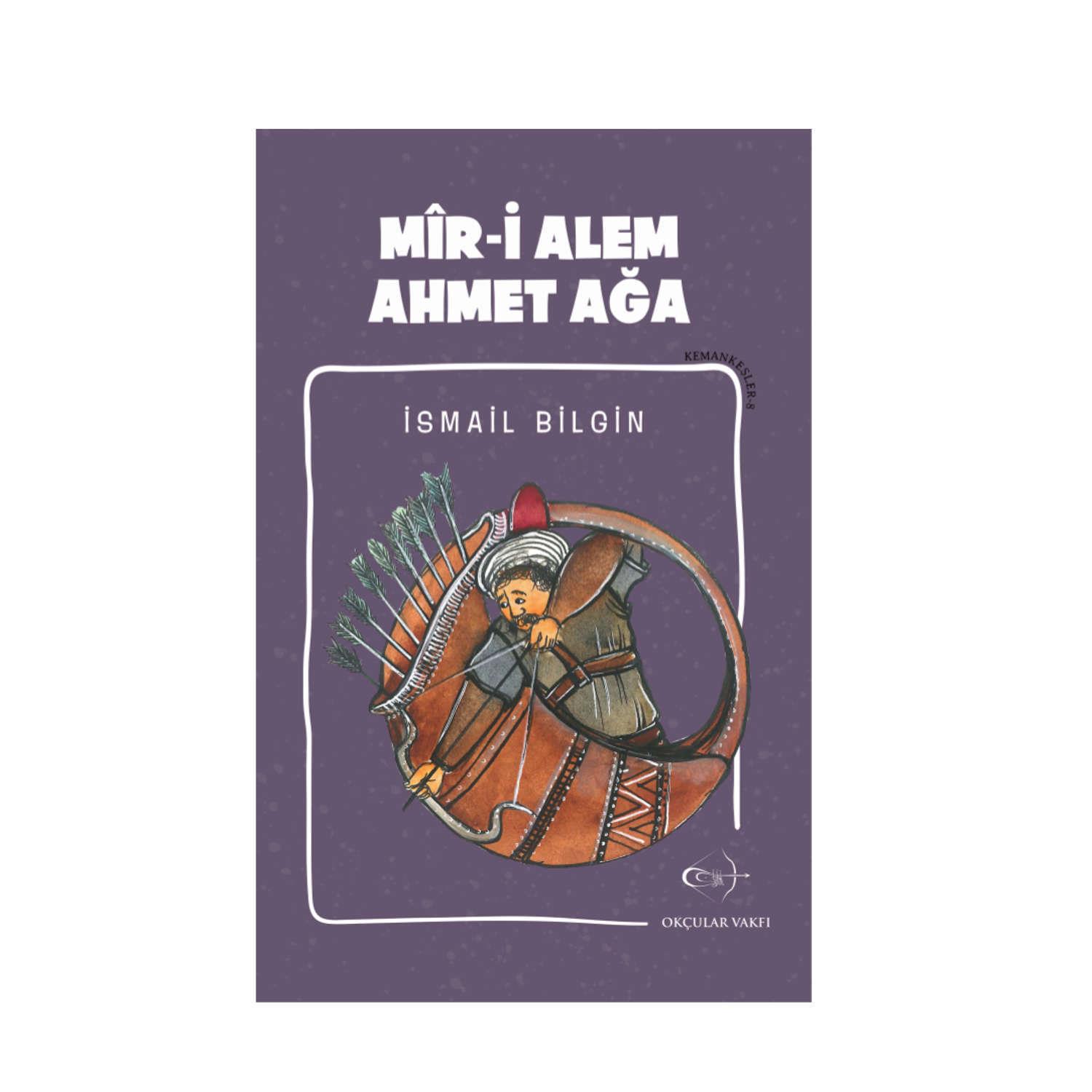 Okçular Vakfı İsmail Bilgin- Mîr-i Alem Ahmet Ağa
