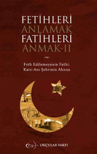 Okçular Vakfı Fetihleri Anlamak Fatihleri Anmak- II