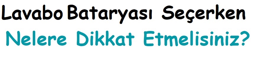 Lavabo Bataryası Seçerken Nelere Dikkat Etmelisiniz?