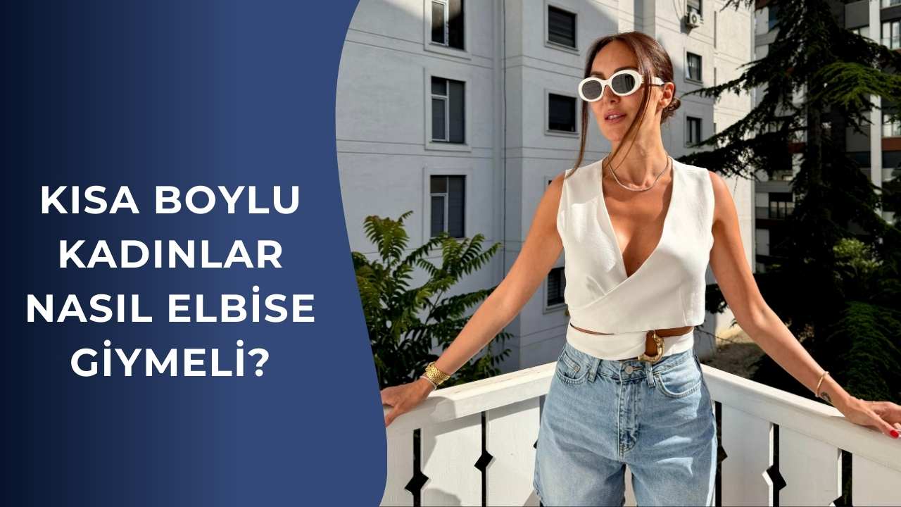 Kısa boylu kadınlar nasıl elbise giymeli