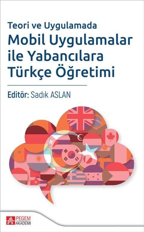 Pegem Akademi Teori ve Uygulamada Mobil Uygulamalar ile Yabancılara Türkçe Öğretimi