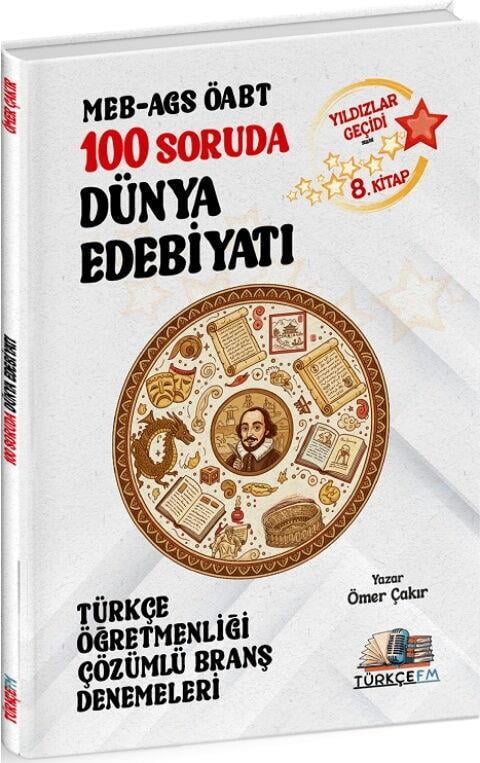 Türkçe FM ÖABT MEB AGS Türkçe Öğretmenliği 100 Soruda Dünya Edebiyatı Deneme Çözümlü Yıldızlar Geçidi 8. Kitap