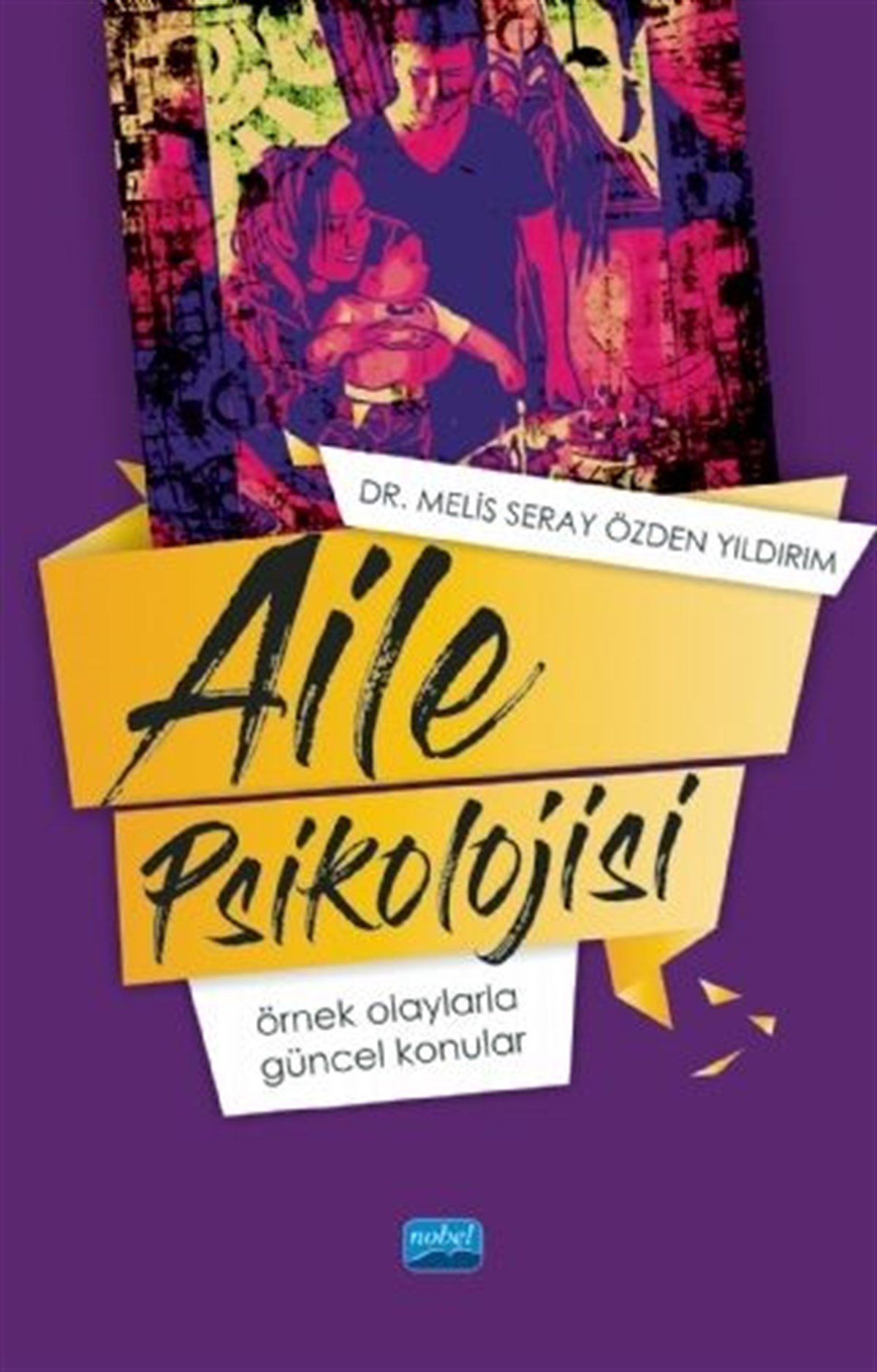Nobel Yayınları Aile Psikolojisi Örnek Olaylarla Güncel Konular