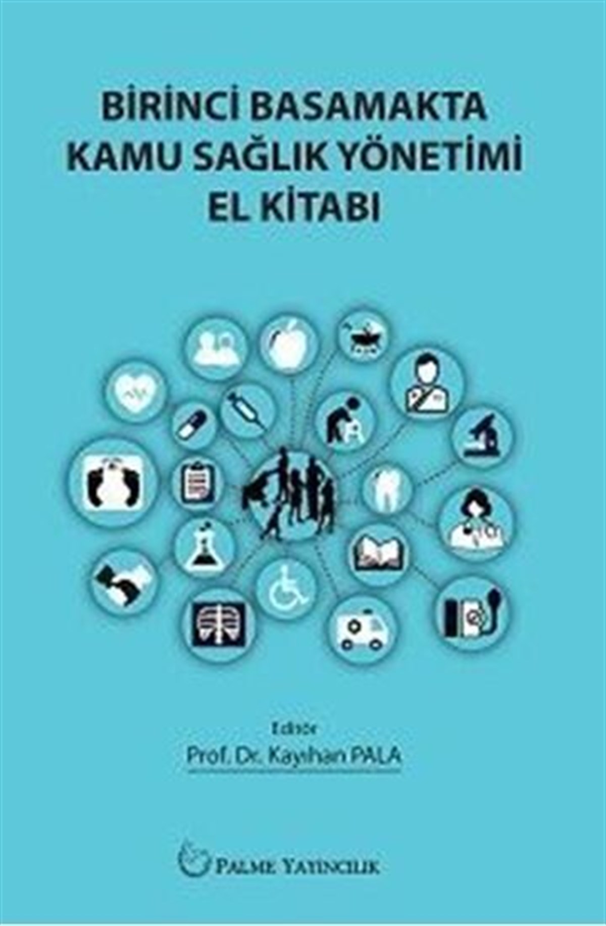 Palme Yayınları Birinci Basamakta Kamu Sağlık Yönetimi El Kitabı
