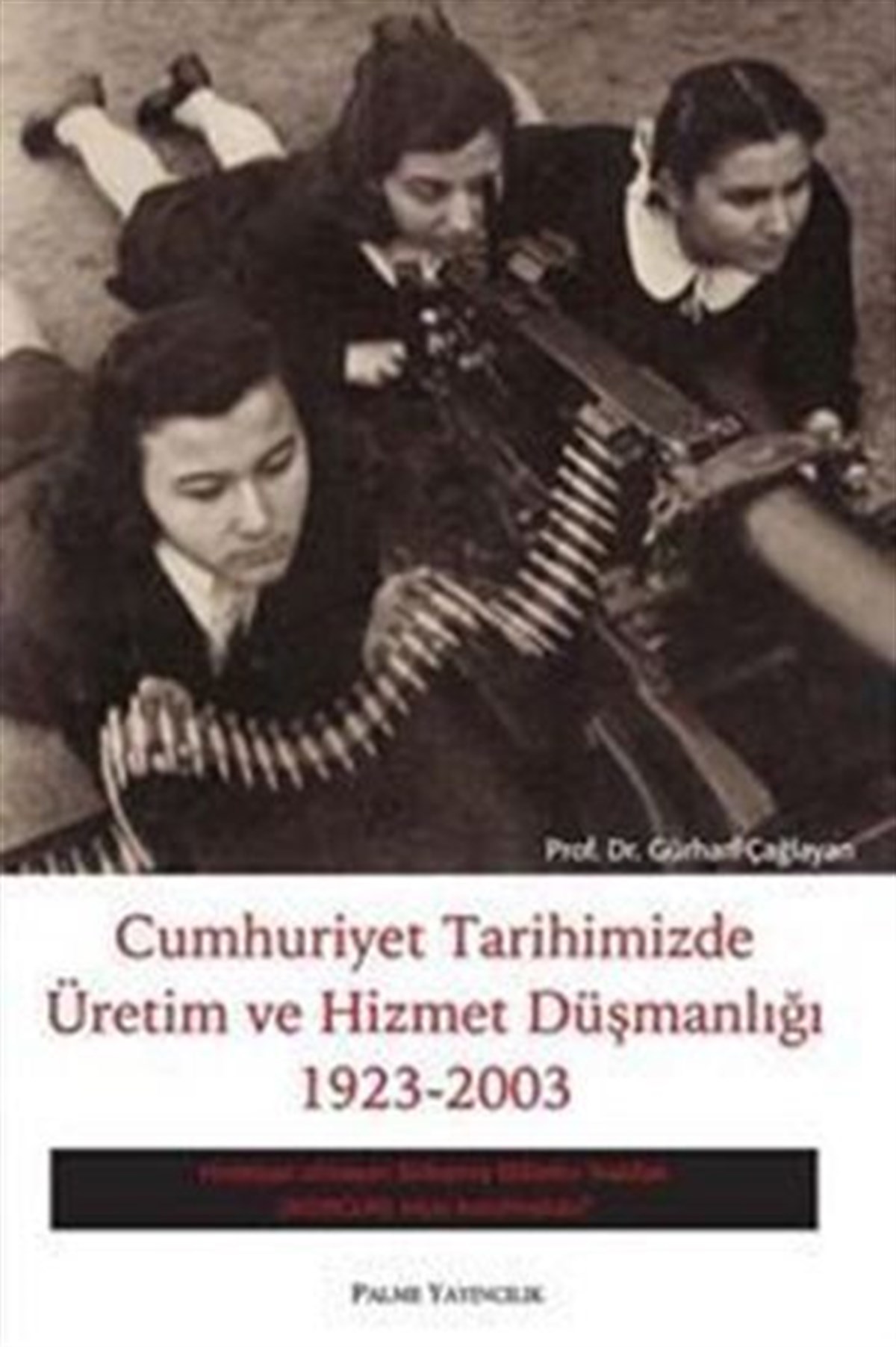 Palme Yayınları Cumhuriyet Tarihimizde Üretim Ve Hizmet Düşmanlığı