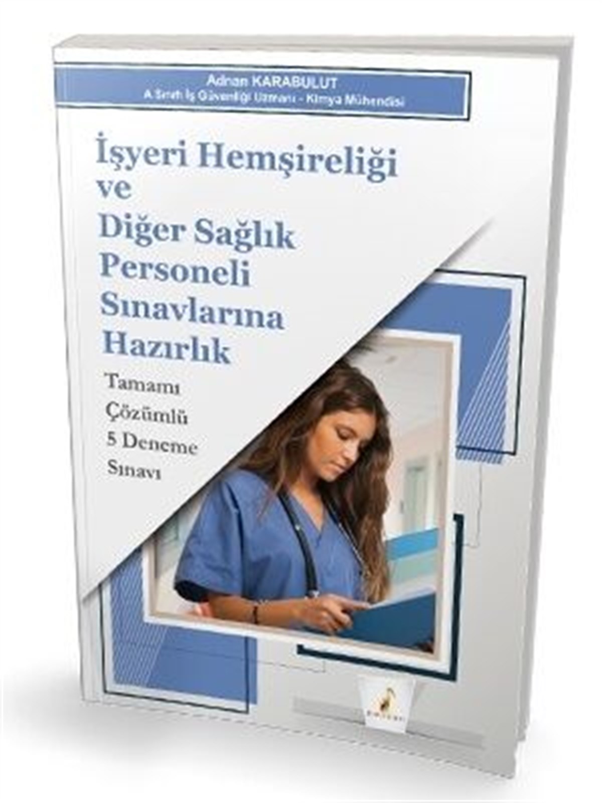 Pelikan İşyeri Hemşireliği ve Diğer Sağlık Personeli Sınavlarına Hazırlık Tamamı Çözümlü 5 Deneme