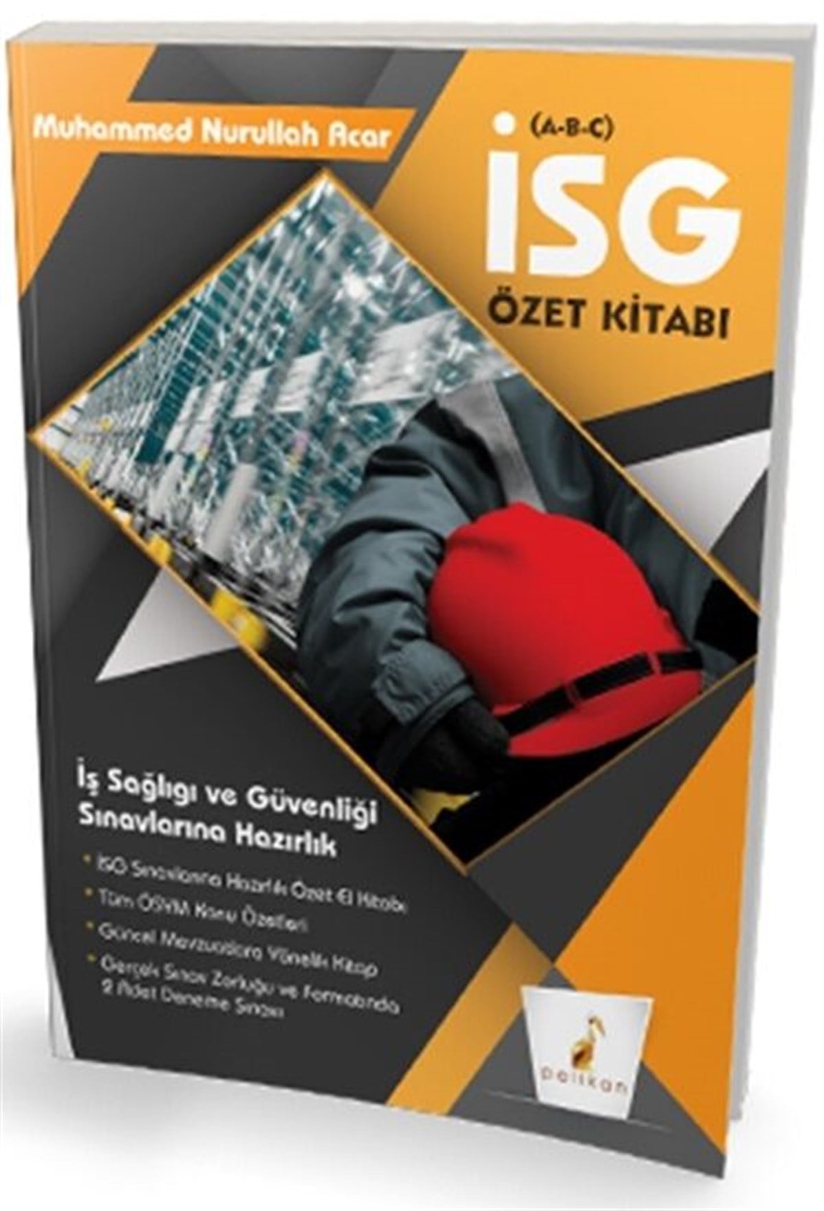 Pelikan Yayınları İş Güvenliği Uzmanlığı Sınavlarına Hazırlık İSG Özet Kitabı