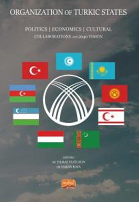 Nobel Yayınları Organızatıon Of Turkıc States Politics, Economics Cultural Collaborations and 2040 Vision