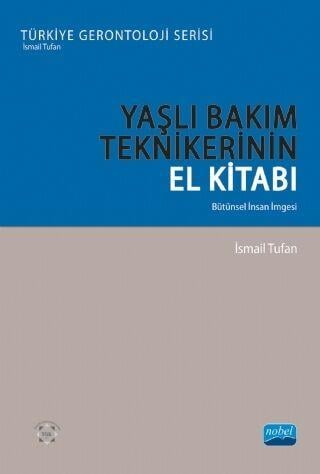 Nobel Yayınları Yaşlı Bakım Tekniklerinin El Kitabı Bütünsel İnsan İmgesi