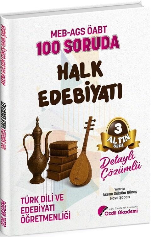 Özdil Akademi ÖABT MEB AGS Türk Dili ve Edebiyatı Öğretmenliği 100 Soruda Halk Edebiyatı Çözümlü Altın Seri 3