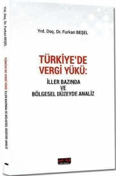Savaş Yayınları Türkiye de Vergi Yükü İller Bazında ve Bölgesel Düzeyde Analiz