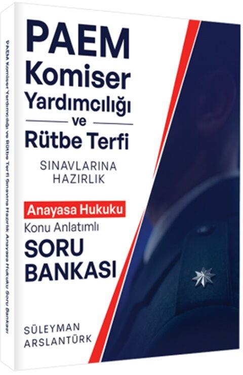 Süleyman Arslantürk PAEM Komiser Yardımcılığı ve Rütbe Terfii Sınavlarına Hazırlık Anayasa Hukuku Konu Anlatımlı Soru Bankası