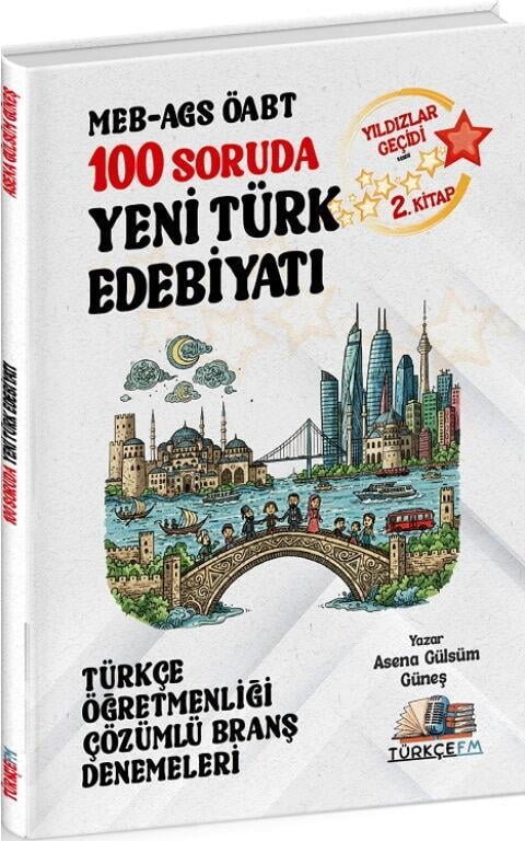 Türkçe FM ÖABT MEB AGS Türkçe Öğretmenliği 100 Soruda Yeni Türk Edebiyatı Deneme Çözümlü Yıldızlar Geçidi 2. Kitap