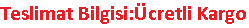 Teslimat Bilgisi:Ücretli Kargo