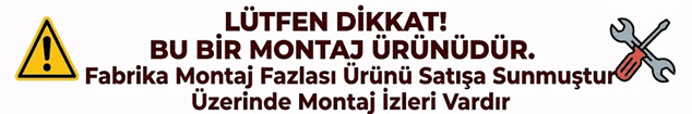 Lütfen Dikkat!:Montaj Ürünüdür
