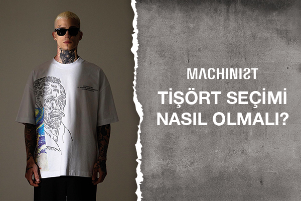 Machinist Tshirt Seçimi Nasıl Olmalı?