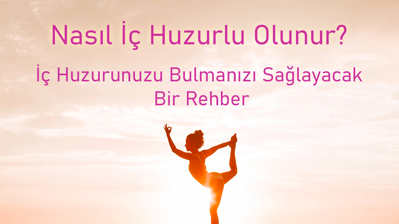 Nasıl İç Huzurlu Olunur ?