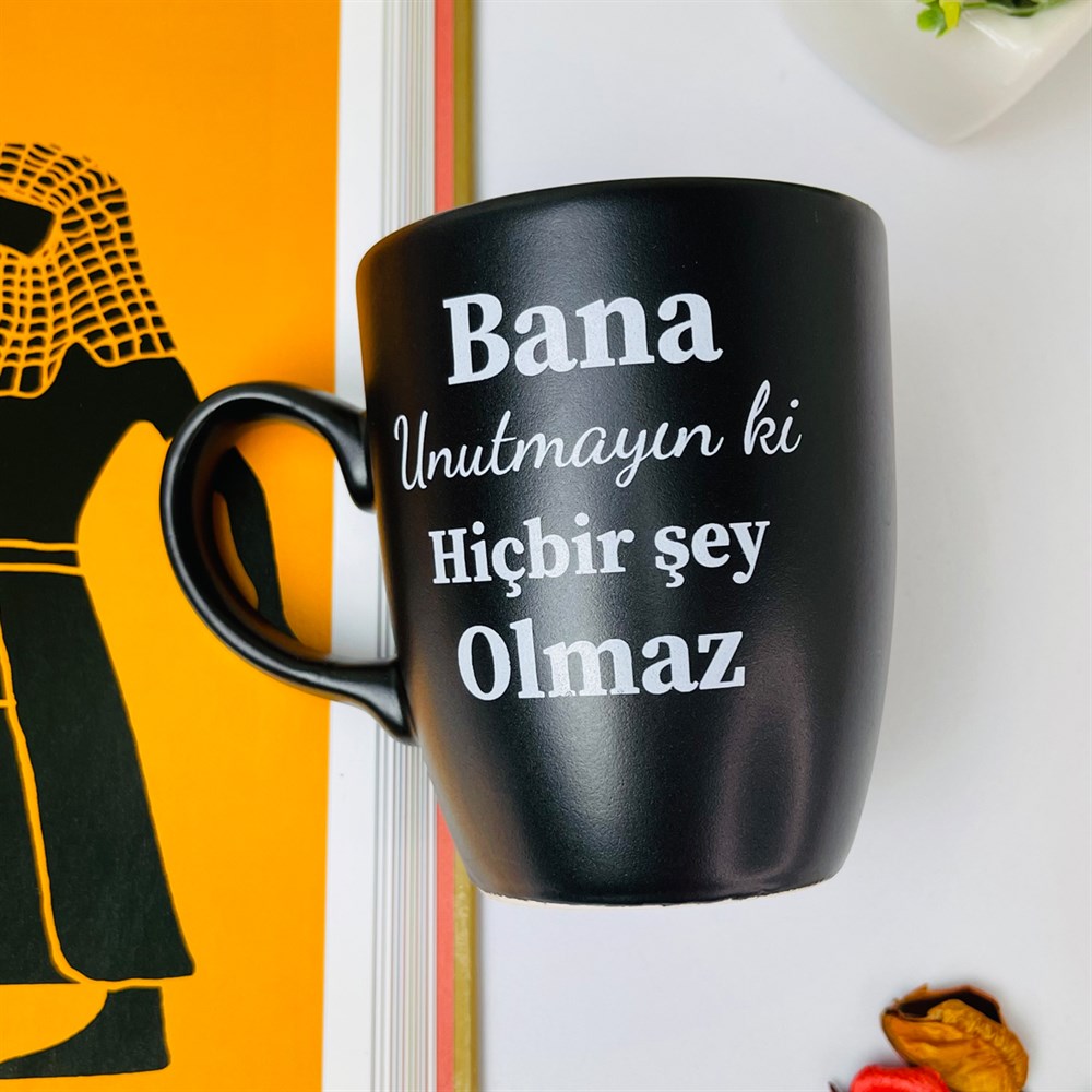 Bana Unutmayın Ki Hiçbir Şey Olamaz Black Printed Mug