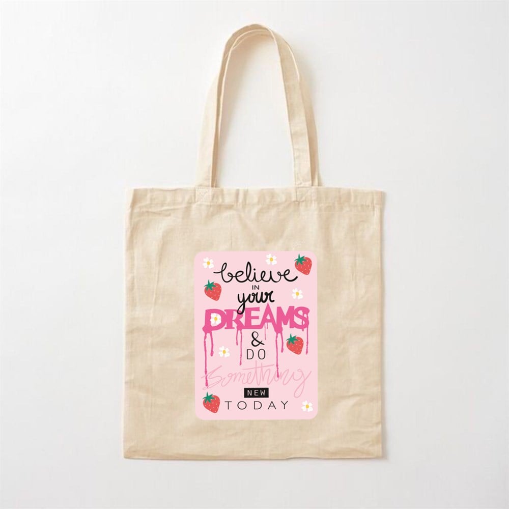 Believe In Your Dreams Tasarımlı Bez Çanta