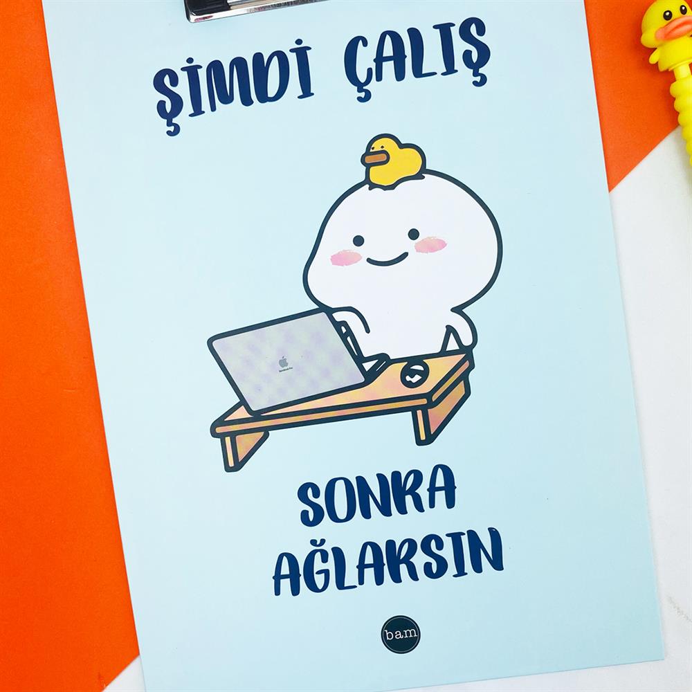 Şimdi Çalış Sonra Ağlarsın Tasarımlı Sekreterlik 