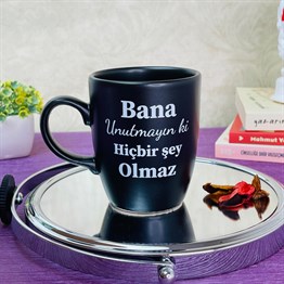 Bana Unutmayın Ki Hiçbir Şey Olamaz Black Printed Mug