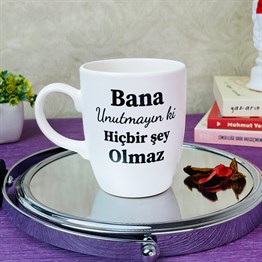 Bana Unutmayın Ki Hiçbir Şey Olamaz White Printed Mug